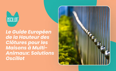 Le Guide Européen de la Hauteur des Clôtures pour les Maisons à Multi-Animaux: Solutions Oscillot